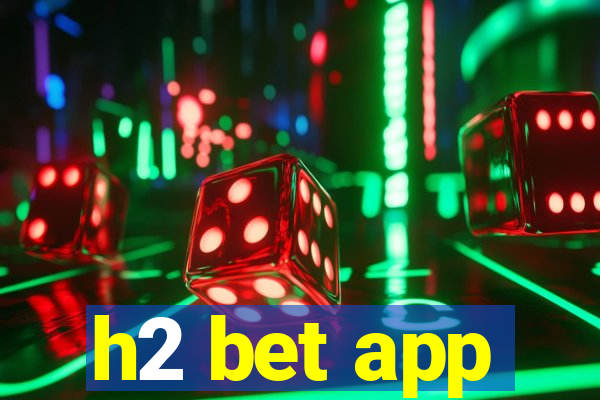 h2 bet app